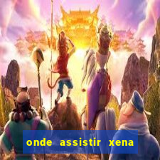 onde assistir xena a princesa guerreira